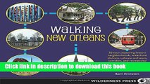 [Popular] Walking New Orleans: 30 Tours Exploring Historic Neighborhoods, Waterfront Districts,