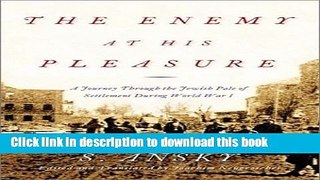 [Download] The Enemy at His Pleasure: A Journey Through the Jewish Pale of Settlement During World