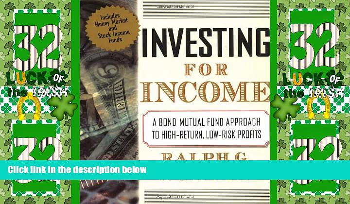 Big Deals  Investing for Income: A Bond Mutual Fund Approach to High-Return, Low-Risk Profits: A