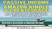 [Download] Passive Income with Amazon Kindle   CreateSpace: Step-by-Step Guide for Beginners to