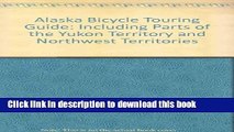 [Download] Alaska Bicycle Touring Guide: Including Parts of the Yukon Territory and Northwest