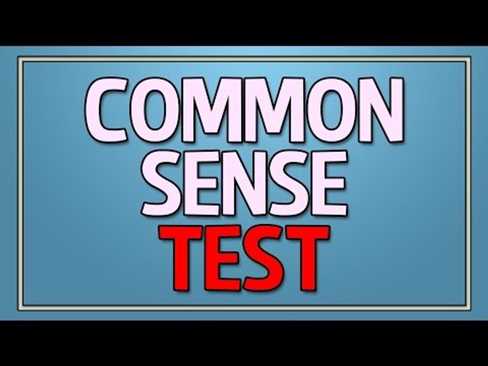 COMMON SENSE TEST - 99% FAIL THIS