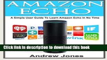 Download Amazon Echo: A Simple User Guide to Amazon Echo and Essential Hacking Guide(Alexa Kit,