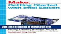 [Download] Getting Started with Intel Edison: Sensors, Actuators, Bluetooth, and Wi-Fi on the Tiny