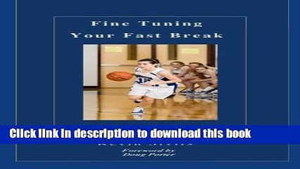 [Popular Books] Fine Tuning Your Fast Break: 75 Concepts to Improve Any Team s Fast Break Offense