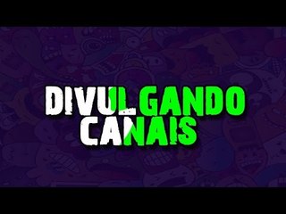 Divulgando o canal do novo parceiro
