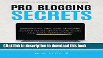 [Download] Pro-Blogging Secrets: Strategies, Tips, and Answers You Need to Grow Your Blog and Earn