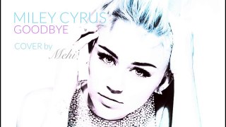 Miley Cyrus - Goodbye (COVER by Mehi)