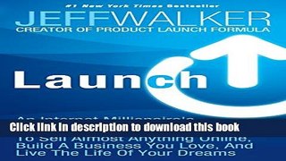 [Download] Launch: An Internet Millionaire s Secret Formula To Sell Almost Anything Online, Build
