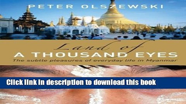 [Download] Land of a Thousand Eyes: The Subtle Pleasures of Everyday Life in Myanmar Hardcover Free