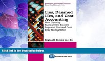 Must Have  Lies, Damned Lies, and Cost Accounting: How Capacity Management Enables Improved Cost