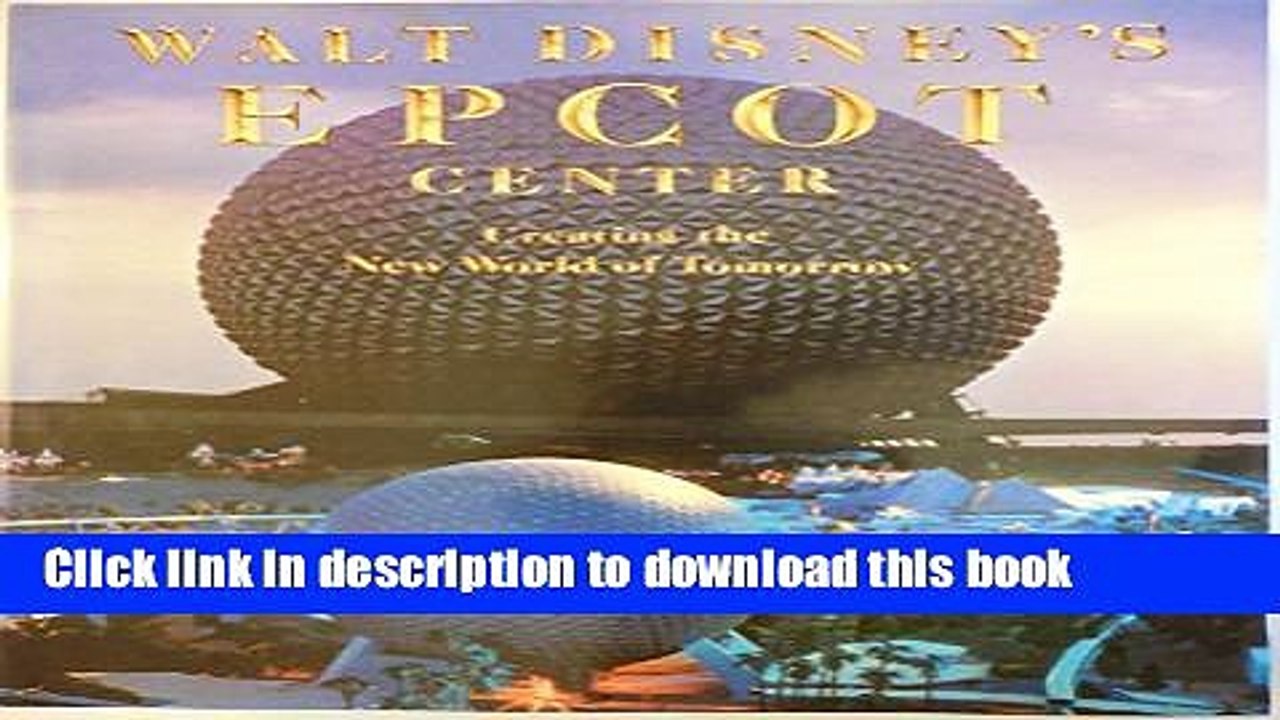 [Download] Walt Disney s Epcot Center: Creating the New World of Tomorrow Kindle Free