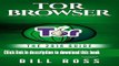 [PDF] Tor Browser: The 2016 Guide (Ensure Internet Privacy, Access The Deep Web, Hide ...