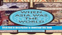 [Download] When Asia Was the World: Traveling Merchants, Scholars, Warriors, and Monks Who Created