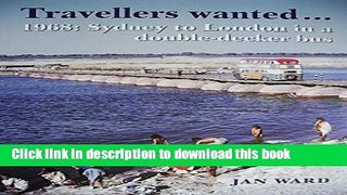 [Download] Travellers Wanted...: 1968: Sydney to London in a double-decker bus Hardcover Free