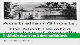 [Download] Australian Ghosts: The Most Haunted Locations of Australia Paperback Online