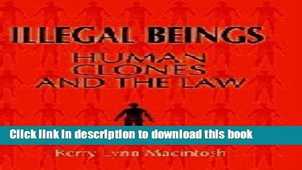 [Download] Illegal Beings: Human Clones and the Law Paperback Online