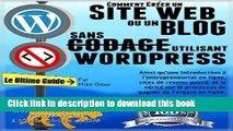 [Download] COMMENT CRÃ‰ER UN SITE WEB OU UN BLOG: avec WordPress, sans codage, sur votre propre