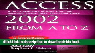 Download Access 2002 from A to Z : A Quick Reference of More Than 300 Microsoft Access Tasks,
