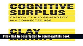 [Download] Cognitive Surplus: Creativity and Generosity in a Connected Age: How Technology Makes