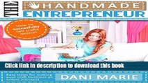 [Download] The Handmade Entrepreneur-How to Sell on Etsy, or Anywhere Else (2016 Updated): Easy