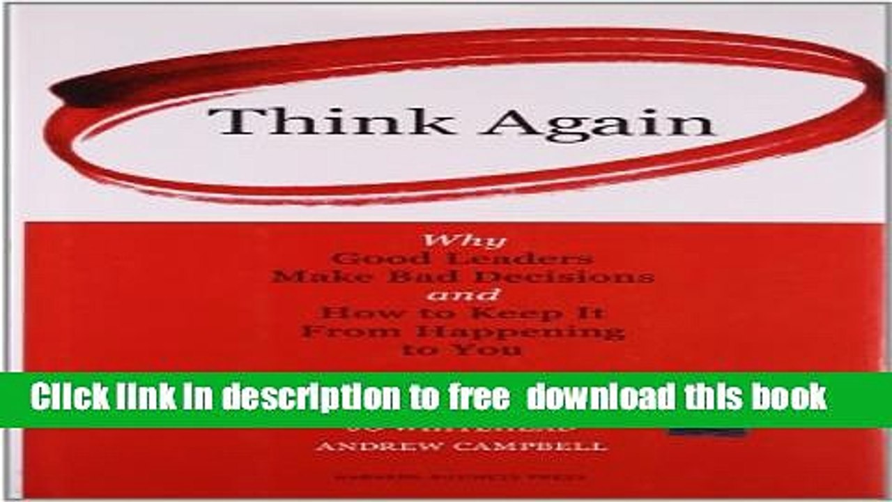 [Download] Think Again: Why Good Leaders Make Bad Decisions and How to Keep it From Happening to