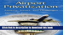 Download Airport Privatization: Aspects, Issues, and Challenges (Transportation Issues, Policies
