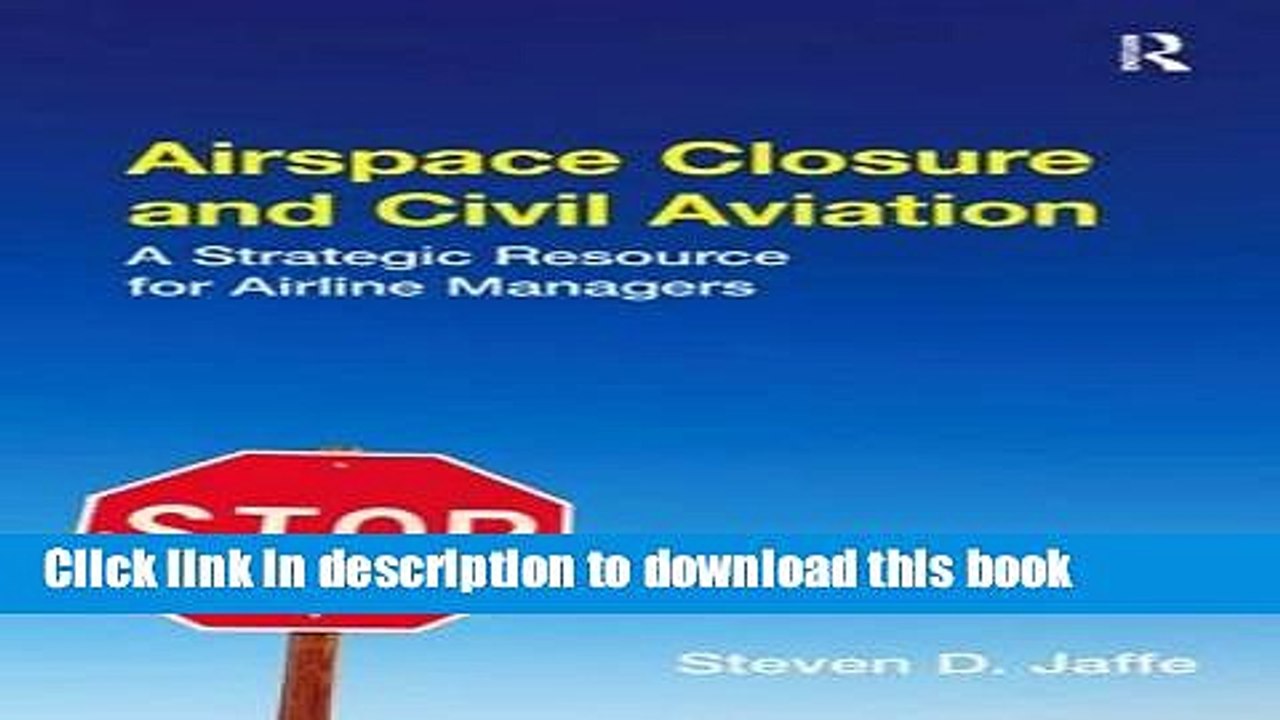 Download Airspace Closure and Civil Aviation: A Strategic Resource for Airline Managers Book Free