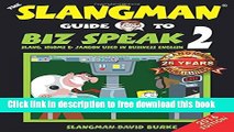 [Download] THE SLANGMAN GUIDE TO BIZ SPEAK 2 - UPDATED!: Slang, Idioms   Jargon Used in Business