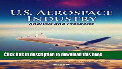 Download U.S. Aerospace Industry: Analysis and Prospects (Business Issues, Competition and