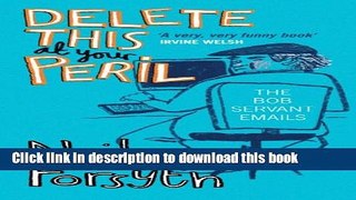 [Download] Delete This At Your Peril: The Bob Servant Emails Paperback Free