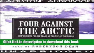 [Download] Four Against the Arctic: Shipwrecked for Six Years at the Top of the World Hardcover