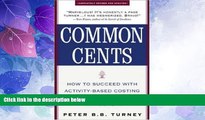 Must Have  Common Cents: How to Succeed with Activity-Based Costing and Activity-Based Management