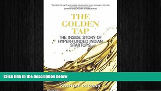 FREE DOWNLOAD  The Golden Tap - The Inside Story of Hyper-Funded Indian Start-Ups  DOWNLOAD ONLINE