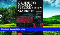 Must Have  Guide to World Commondity Markets (Guide to World Commodity Markets)  READ Ebook Full