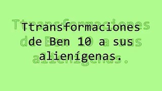 Transformaciones de Ben 10 a sus alienígenas