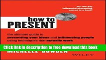 [Download] How to Present: The ultimate guide to presenting your ideas and influencing people