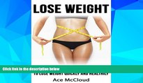 Must Have  Lose Weight: The Top 100 Best Ways To Lose Weight Quickly and Healthily (weight loss,