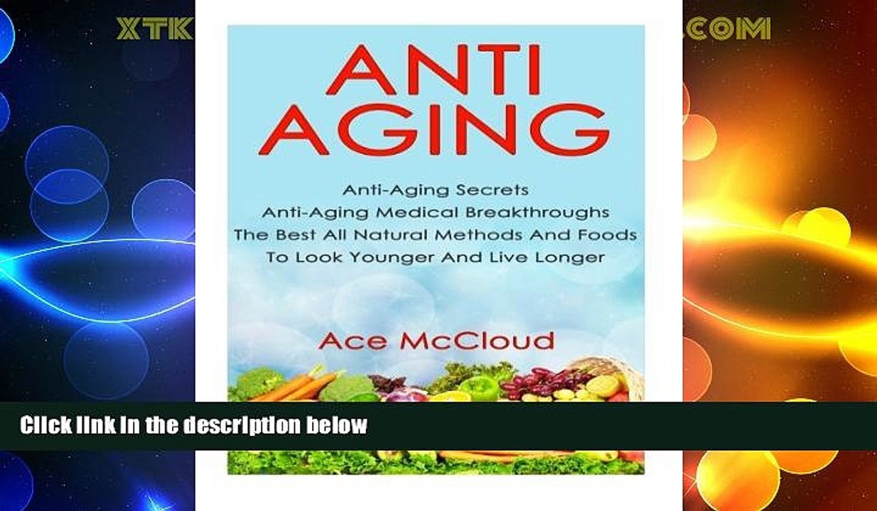 READ FREE FULL  Anti-Aging: Anti-Aging Secrets- Anti-Aging Medical Breakthroughs- The Best All