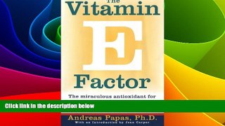READ FREE FULL  The Vitamin E Factor: The Miraculous Antioxidant for the Prevention and Treatment