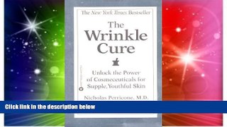 READ FREE FULL  The Wrinkle Cure: Unlock the Power of Cosmeceuticals for Supple, Youthful Skin