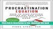 [Download] The Procrastination Equation: How to Stop Putting Things Off and Start Getting Stuff