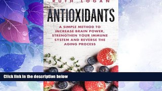 READ FREE FULL  Antioxidants: A Simple Method to Increase Brain Power, Strengthen Your Immune