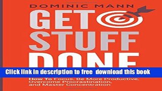 [Download] Get Stuff Done: How To Focus, Be More Productive, Overcome Procrastination, and Master