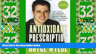 READ FREE FULL  The Antioxidant Prescription: How to Use the Power of Antioxidants to Prevent