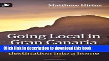 [Download] Going Local in Gran Canaria. How to Turn a Holiday Destination Into a Home Kindle Free
