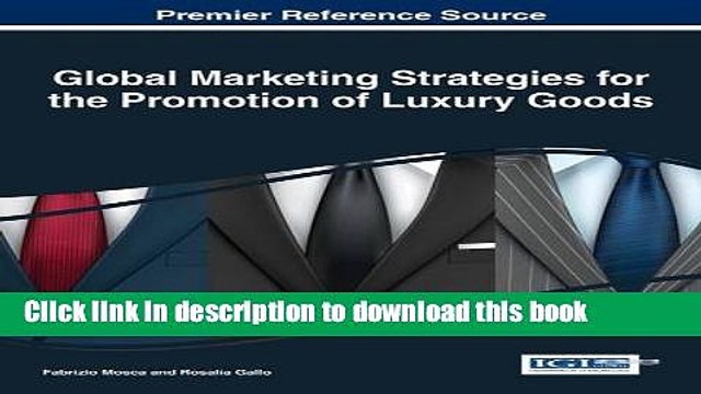 Download Global Marketing Strategies for the Promotion of Luxury Goods (Advances in Marketing,