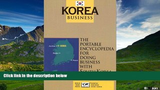 READ FREE FULL  Korea Business: The Portable Encyclopedia for Doing Business with Korea (World