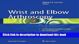 [Download] Wrist and Elbow Arthroscopy: A Practical Surgical Guide to Techniques Paperback