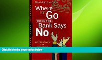READ book  Where to Go When the Bank Says No : Alternatives For Financing Your Business  FREE